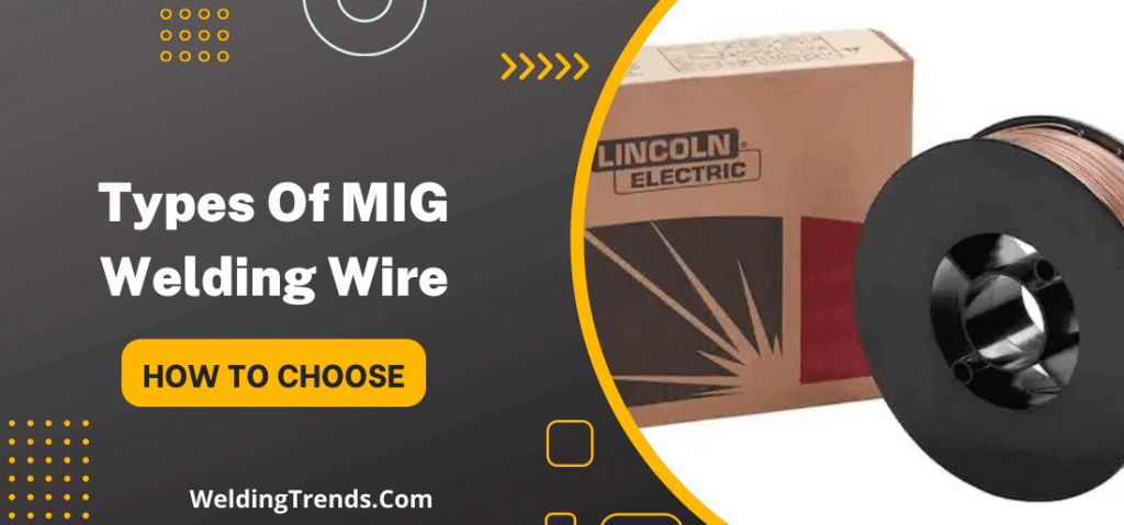 Mig Welding Wire Types And Their Uses