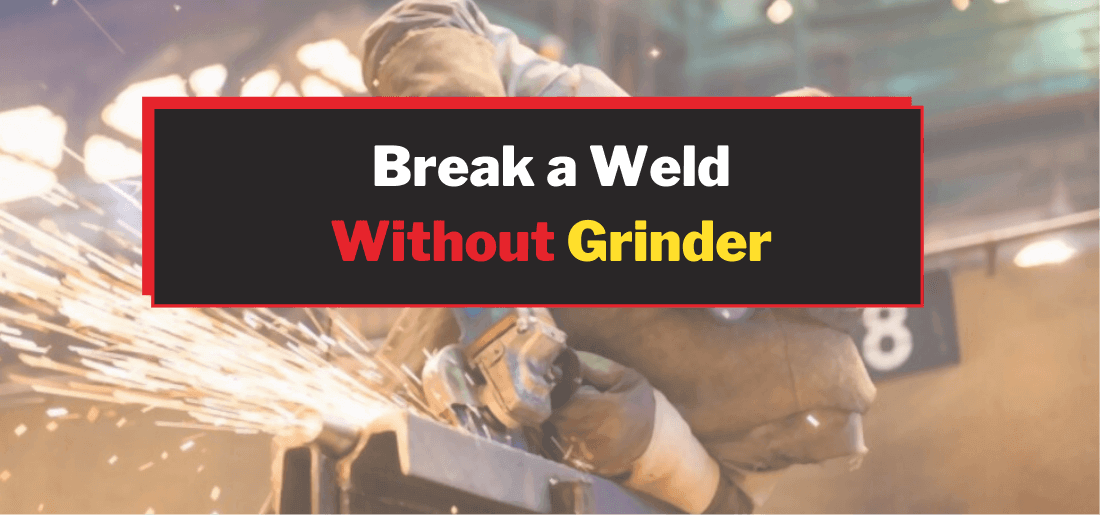 Break A Weld Without A Grinder