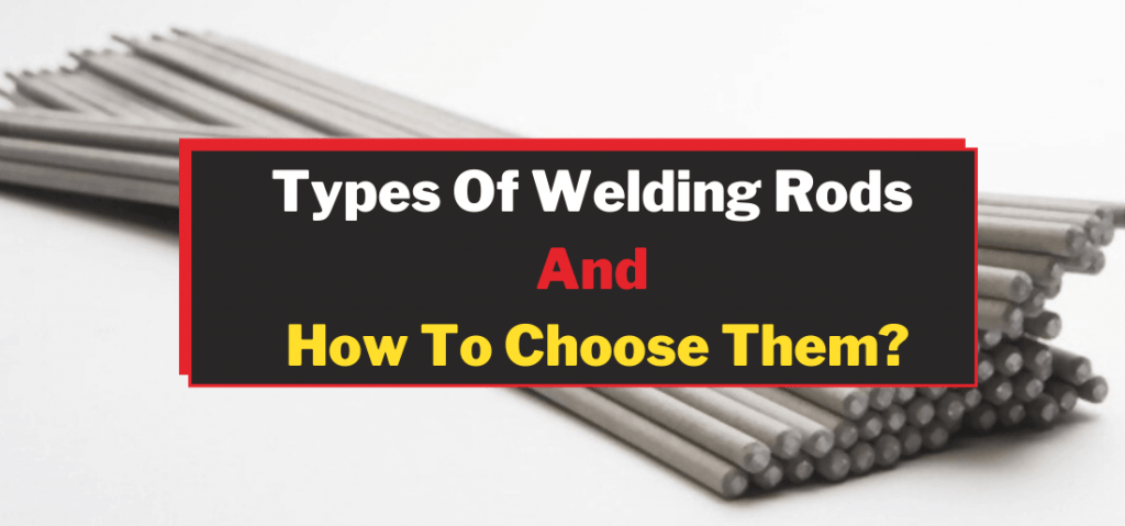 Different Types Of Welding Rods And How To Choose Them Welding Trends