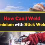Weld Aluminum With A Stick Welder