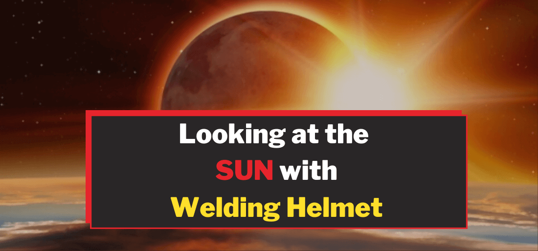 look at the sun or eclipse with a welding helmet