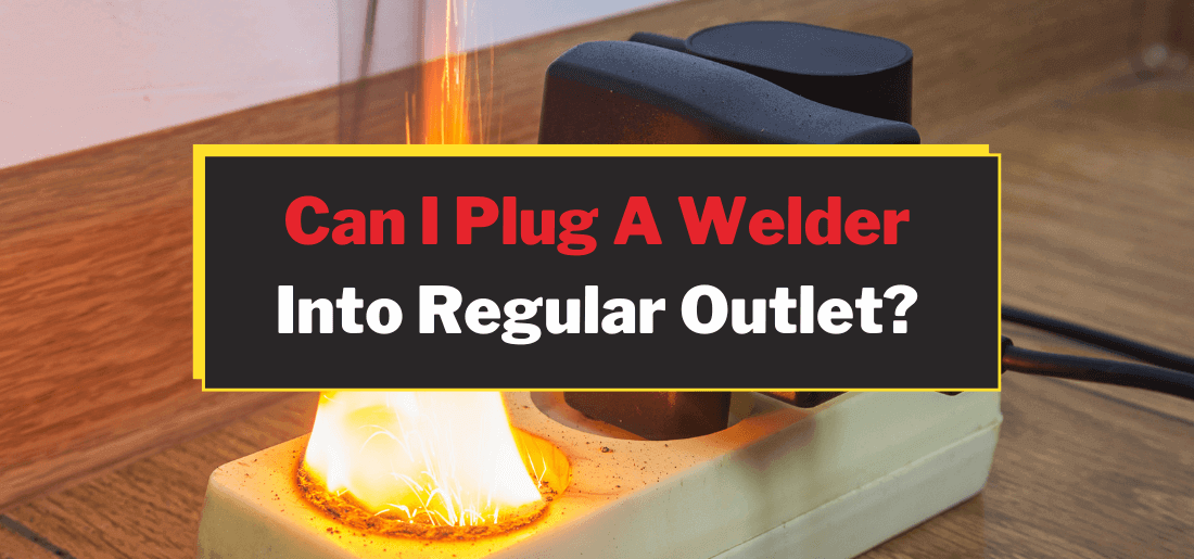 Can welders be plugged into regular outlets