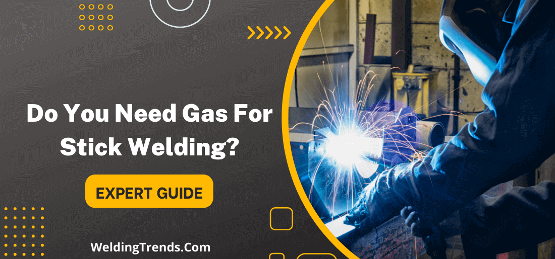 Need Gas For Stick Welding
