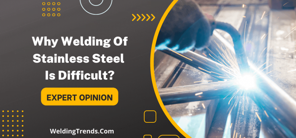 Why Welding Of Stainless Steel Is Difficult Ways To Do