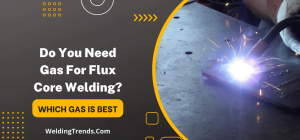 Need Gas For Flux Core Welding