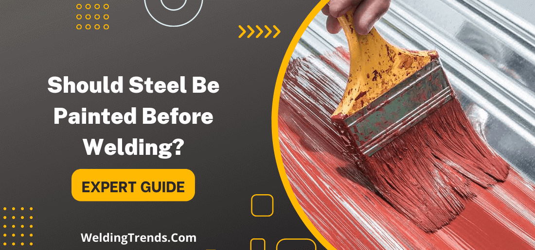 Should Steel Be Painted Before Welding