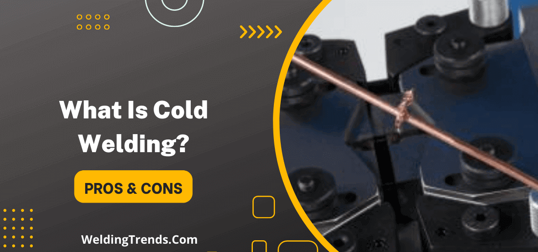 Cold Welding Pros & Cons